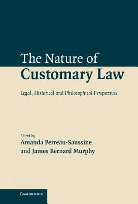 The Nature of Customary Law by Perreau-Saussine, Amanda