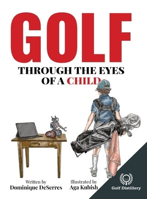 Golf Through the Eyes of a Child by Deserres, Dominique