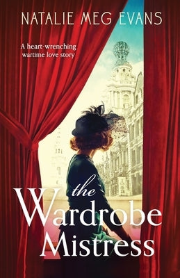 The Wardrobe Mistress: A heart-wrenching wartime love story by Evans, Natalie Meg