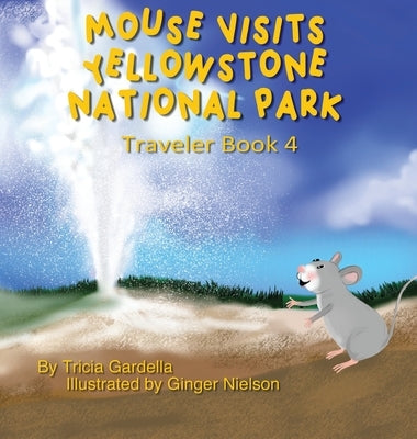 Mouse Visits Yellowstone National Park: Exploring National Parks by Gardella, Tricia