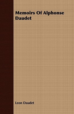 Memoirs Of Alphonse Daudet by Daudet, Leon