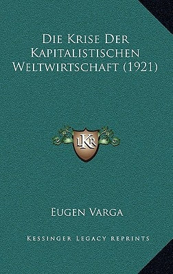 Die Krise Der Kapitalistischen Weltwirtschaft (1921) by Varga, Eugen