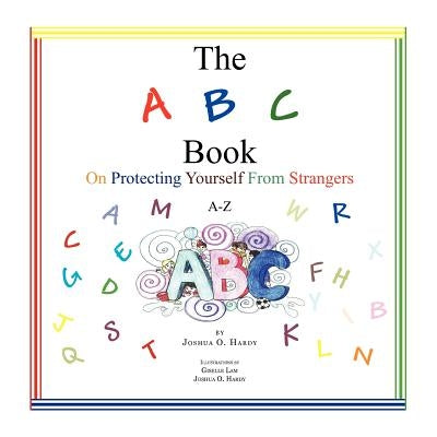 The A B C Book on Protecting Yourself from Strangers: A-Z by Hardy, Joshua O.