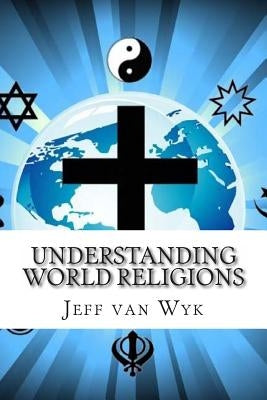 Understanding World Religions: Many religions but only one way by Van Wyk, Jeff