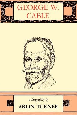 George W. Cable: A Biography by Turner, Arlin