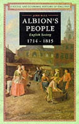 Albion's People: English Society 1714-1815 by Rule, John