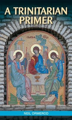 A Trinitarian Primer by Ormerod, Neil