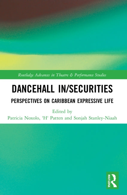 Dancehall In/Securities: Perspectives on Caribbean Expressive Life by Noxolo, Patricia