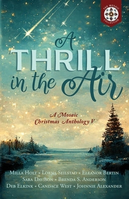 A Thrill in the Air: A Mosaic Christmas Anthology V by Seilstad, Lorna