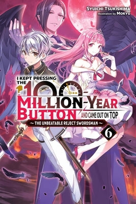 I Kept Pressing the 100-Million-Year Button and Came Out on Top, Vol. 6 (Light Novel) by Tsukishima, Syuichi