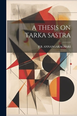 A Thesis on Tarka Sastra by Annangarachari, Pb