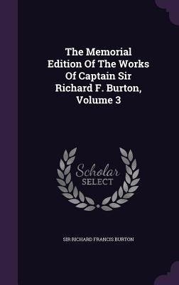 The Memorial Edition Of The Works Of Captain Sir Richard F. Burton, Volume 3 by Sir Richard Francis Burton