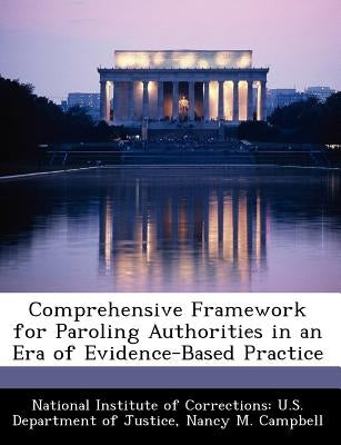 Comprehensive Framework for Paroling Authorities in an Era of Evidence-Based Practice by Campbell, Nancy M.