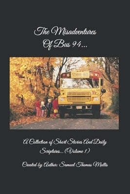The Misadventures Of Bus 94...: A Collection of Short Stories and Daily Scriptures. (Volume 1) by Mullis, Samuel T.