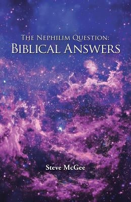 The Nephilim Question: Biblical Answers by McGee, Steve