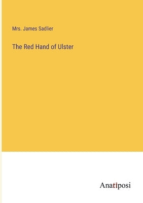 The Red Hand of Ulster by Sadlier, James