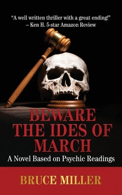 Beware the Ides of March: A Novel Based on Psychic Readings by Miller, Bruce