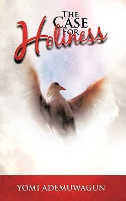 The Case For Holiness by Ademuwagun, Yomi
