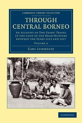 Through Central Borneo - Volume 2 by Lumholtz, Carl