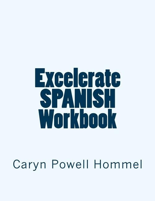 Excelerate SPANISH Workbook by Hommel, Caryn Powell