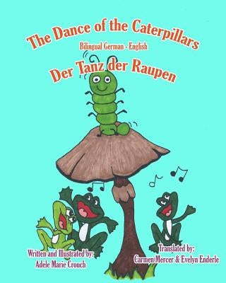 The Dance of the Caterpillars Bilingual German English by Crouch, Adele Marie