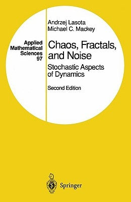 Chaos, Fractals, and Noise: Stochastic Aspects of Dynamics by Lasota, Andrzej