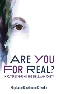 Are You for Real?: Imposter Syndrome, the Bible, and Society by Crowder, Stephanie Buckhanon