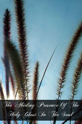 The Abiding Presence Of The Holy Ghost In The Soul by Jarrett O. P., Reverend Bede
