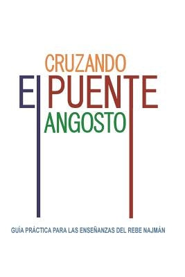 Cruzando el Puente Angosto: Guía práctica para las enseñanzas del Rebe Najmán by De Breslov, Rebe Najman