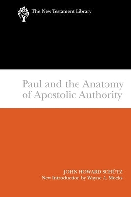 Paul and the Anatomy of Apostolic Authority (2007) by Howard Schutz, John