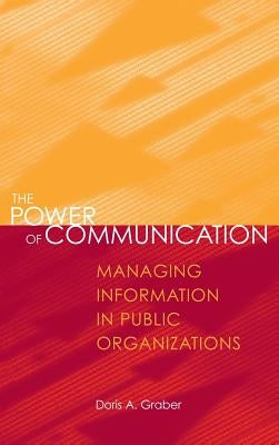 The Power of Communication: Managing Information in Public Organizations by Graber, Doris A.