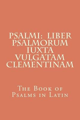 Psalmi: Liber Psalmorum iuxta Vulgatam Clementinam: The Book of Psalms in Latin by Jerome, Saint