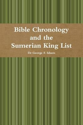 Bible Chronology and the Sumerian King List by Isham, George F.