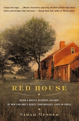 Red House: Being a Mostly Accurate Account of New England's Oldest Continuously Lived-In House by Messer, Sarah