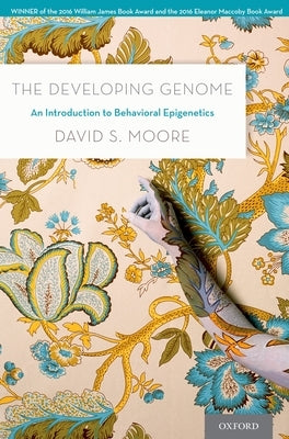 The Developing Genome: An Introduction to Behavioral Epigenetics by Moore, David S.