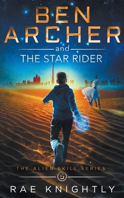 Ben Archer and the Star Rider (The Alien Skill Series, Book 5) by Knightly, Rae