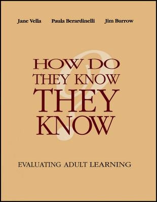 How Do They Know They Know?: Evaluating Adult Learning by Vella, Jane