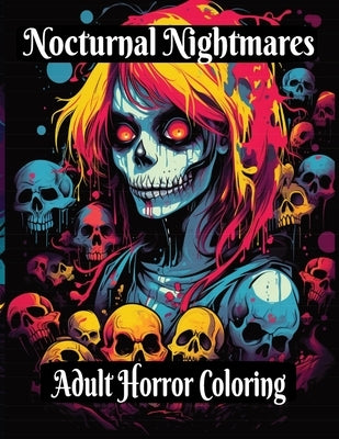 Nocturnal Nightmares: Adult Horror Coloring: Dare to Color the Darkness by Felder, Craig