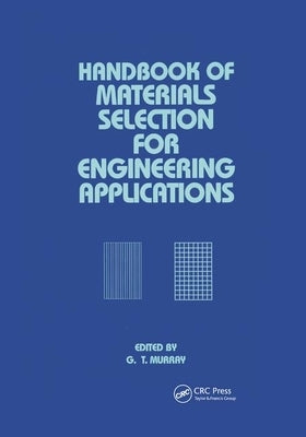 Handbook of Materials Selection for Engineering Applications by Murray, George
