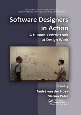 Software Designers in Action: A Human-Centric Look at Design Work by Petre, Marian