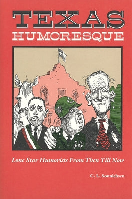 Texas Humoresque: Lone Star Humorists from Then Till Now by Sonnichsen, C. L.