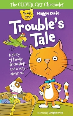 Trouble's Tale: A Story of family, friendship and a very clever cat. by Keefe, Maggie