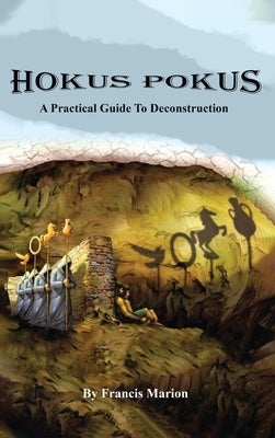 Hokus Pokus: A Practical Guide to Deconstruction by Marion, Francis