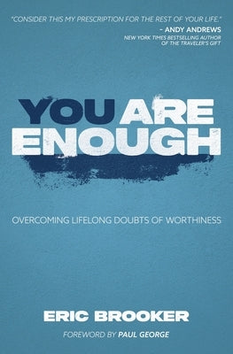 You Are Enough: Overcoming Lifelong Doubts of Worthiness by Brooker, Eric