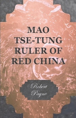 Mao Tse-Tung Ruler of Red China by Payne, Robert