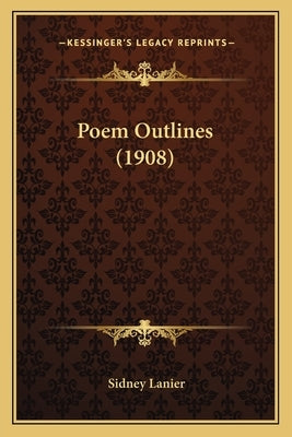 Poem Outlines (1908) by Lanier, Sidney