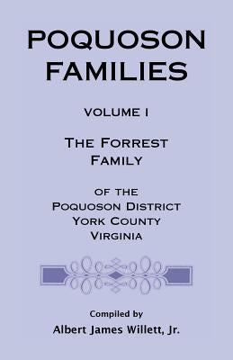 Poquoson Families, Volume I: The Forrest Family of the Poquoson District, York County, Virginia by Willett, Albert James, Jr.