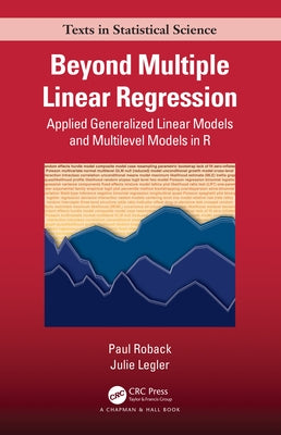 Beyond Multiple Linear Regression: Applied Generalized Linear Models And Multilevel Models in R by Roback, Paul