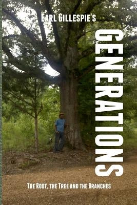 Generations, The Root, The Tree and The Branches by Gillespie, Earl