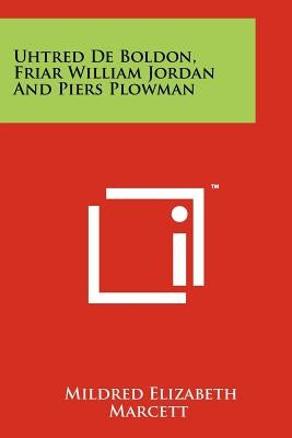 Uhtred De Boldon, Friar William Jordan And Piers Plowman by Marcett, Mildred Elizabeth